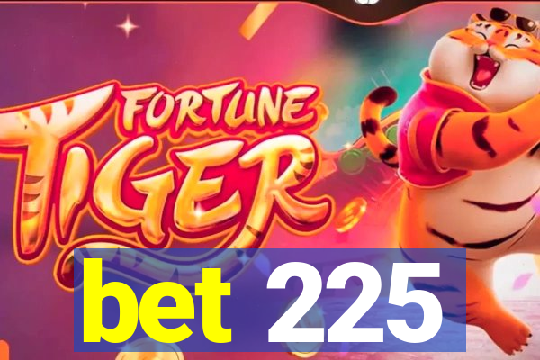 bet 225